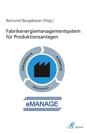 Fabrikenergiemanagementsystem für Produktionsanlagen (eMANAGE) von Neugebauer,  Reimund