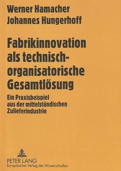 Fabrikinnovation als technisch-organisatorische Gesamtlösung von Hamacher,  Werner, Hungerhoff,  Johannes