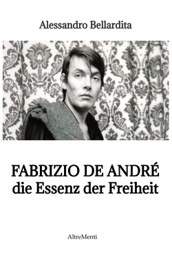 Fabrizio de André – die Essenz der Freiheit von Bellardita,  Alessandro