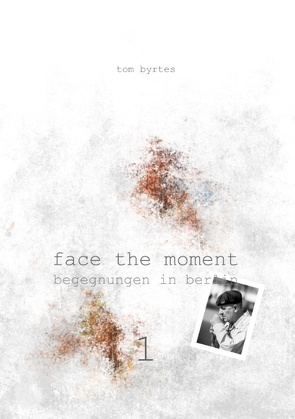 Face the moment 1 von Byrtes,  Tom