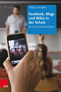 Facebook, Blogs und Wikis in der Schule von Wampfler,  Philippe