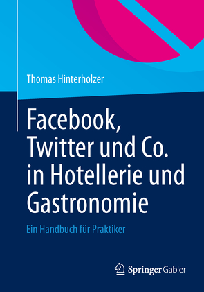 Facebook, Twitter und Co. in Hotellerie und Gastronomie von Hinterholzer,  Thomas