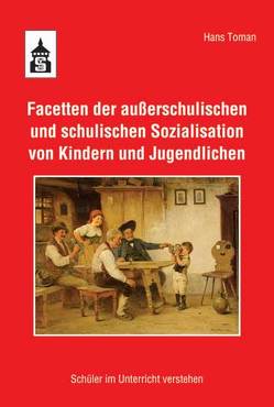 Facetten der außerschulischen und schulischen Sozialisation von Kindern und Jugendlichen von Toman,  Hans