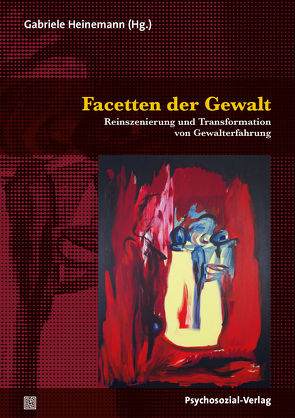 Facetten der Gewalt von Bernhardt,  Sabrina, Bojack,  Barbara, Guenter,  Michael, Heinemann,  Gabriele, Hühn,  Cornelia, Lambrecht,  Amalia Luisa, Neraal,  Terje, Pehl,  Thomas, Ropinski-Jansen,  Indra, Selow,  Elvira, Tampe-Haverkock,  Matthias, Wirth,  Hans-Jürgen