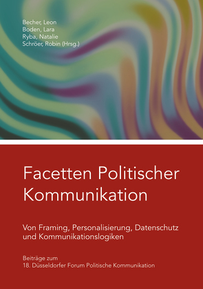 Facetten Politischer Kommunikation von Becher,  Leon, Boden,  Lara, Ryba,  Natalie, Schröer,  Robin