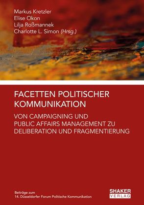 Facetten Politischer Kommunikation von Kretzler,  Markus, Okon,  Elise, Roßmannek,  Lilja, Simon,  Charlotte Luise