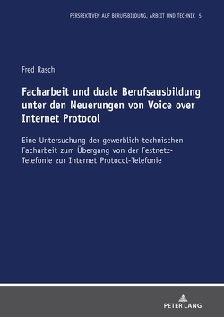 Facharbeit und duale Berufsausbildung unter den Neuerungen von Voice over Internet Protocol von Rasch,  Fred