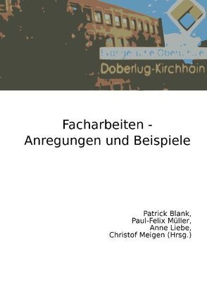 Facharbeiten – Anregungen und Beispiele von Blank,  Patrick, Liebe,  Anne, Meigen,  Christof, Müller,  Paul-Felix