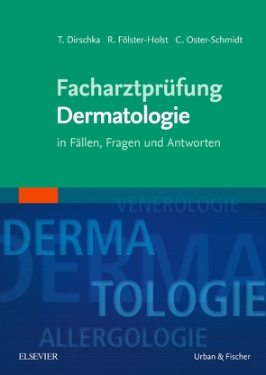 Facharztprüfung Dermatologie von Dirschka,  Thomas, Fölster-Holst,  Regina, Oster-Schmidt,  Claus