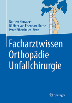 Facharztwissen Orthopädie Unfallchirurgie von Biberthaler,  Peter, Eisenhart-Rothe,  Rüdiger, Harrasser,  Norbert