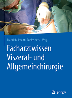 Facharztwissen Viszeral- und Allgemeinchirurgie von Billmann,  Franck, Keck,  Tobias