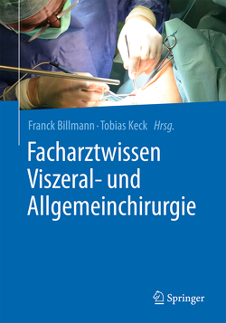 Facharztwissen Viszeral- und Allgemeinchirurgie von Billmann,  Franck, Keck,  Tobias