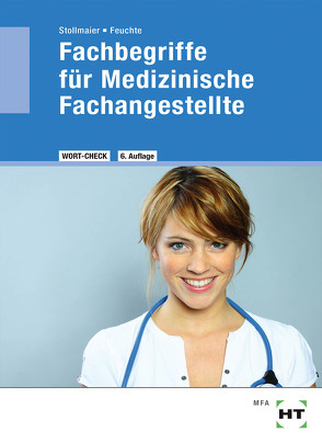 Fachbegriffe für Medizinische Fachangestellte von Dr. Feuchte,  Christa, Dr. Stollmaier,  Winfried