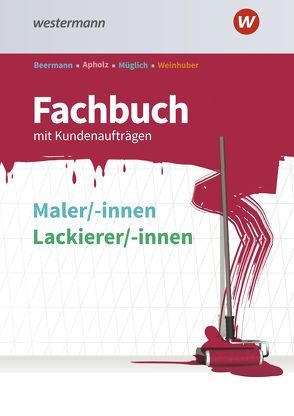 Fachbuch Maler/-innen und Lackierer/-innen von Apholz,  Talke, Beermann,  Werner, Müglich,  Till, Weinhuber,  Karl