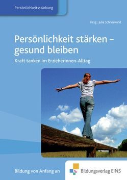 Fachbücher für die frühkindliche Bildung / Persönlichkeit stärken – gesund bleiben von Büchter,  Petra, Schneewind,  Julia, Schoch,  Rupert, Schröder,  Eva-Maria, von Scheurl-Defersdorf,  Mechthild R.