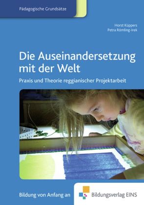 Fachbücher für die frühkindliche Bildung / Die Auseinandersetzung mit der Welt von Küppers,  H., Küppers,  Horst, Römling-Irek,  P., Römling-Irek,  Petra