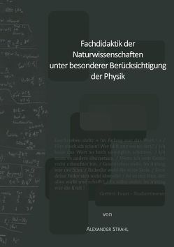 Fachdidaktik der Naturwissenschaften unter besonderer Berücksichtigung der Physik von Strahl,  Alexander
