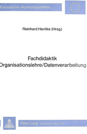 Fachdidaktik/Organisationslehre/Datenverarbeitung von Hentke,  Reinhard