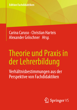 Theorie und Praxis in der Lehrerbildung von Caruso,  Carina, Gröschner,  Alexander, Harteis,  Christian