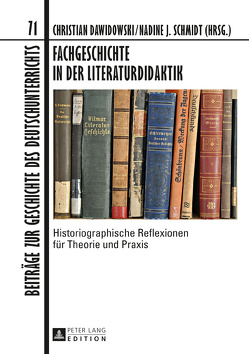Fachgeschichte in der Literaturdidaktik von Dawidowski,  Christian, Schmidt,  Nadine J.