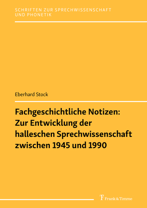 Fachgeschichtliche Notizen: Zur Entwicklung der halleschen Sprechwissenschaft zwischen 1945 und 1990 von Stock,  Eberhard