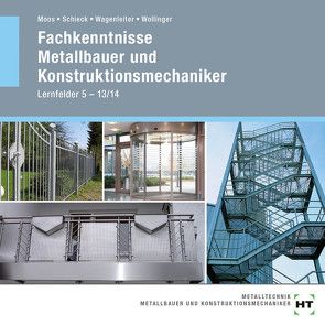 Fachkenntnisse Metallbauer und Konstruktionsmechaniker von Moos,  Josef, Schieck,  Jörg, Wagenleiter,  Hans Werner, Wollinger,  Peter