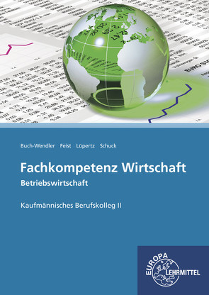 Fachkompetenz Wirtschaft – Betriebswirtschaft von Buch-Wendler,  Susanne, Feist,  Theo, Lüpertz,  Viktor, Schuck,  Volker