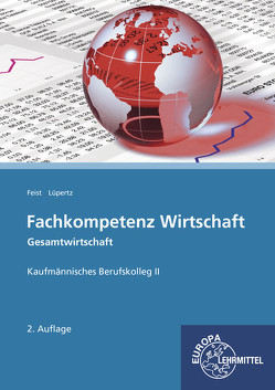 Fachkompetenz Wirtschaft – Gesamtwirtschaft von Feist,  Theo, Lüpertz,  Viktor