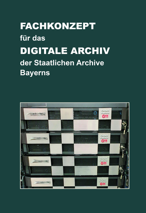 Fachkonzept für das Digitale Archiv der Staatlichen Archive Bayerns. Version 2.1 vom 29.8.2022 von Puchta,  Michael
