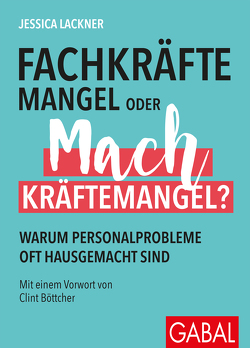 Fachkräftemangel oder Machkräftemangel? von Böttcher,  Clint, Lackner,  Jessica