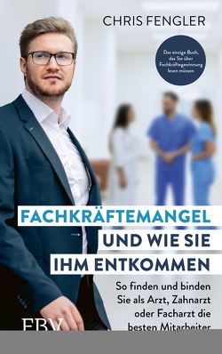 Fachkräftemangel – und wie Sie ihm entkommen von Fengler,  Chris