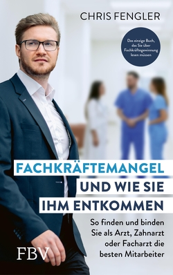 Fachkräftemangel – und wie Sie ihm entkommen von Fengler,  Chris