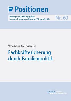 Fachkräftesicherung durch Familienpolitik von Geis,  Wido, Plünnecke,  Axel