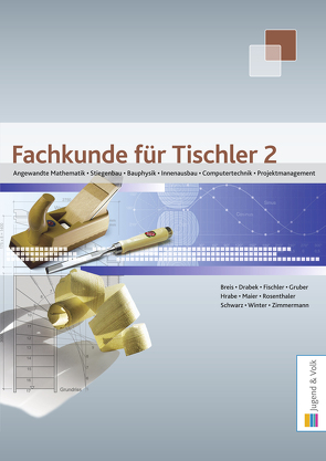 Fachkunde für Tischler / Fachkunde für Tischler 2 von Breis,  Florian, Drabek,  Erich, Fischler,  Michael, Gruber,  Robert, Hrabe,  Christoph, Maier,  Harald, Rosenthaler,  Markus, Schwarz,  Peter, Winter,  Franz, Zimmermann,  Georg