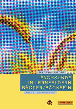 Fachkunde in Lernfeldern Bäcker/Bäckerin von Albrecht,  Theodor, Ehrlinger,  Hans-Georg