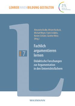 Fachlich argumentieren lernen von Boettcher,  Florian, Brauch,  Nicola, Budke,  Alexandra, Cramer,  Jenny Christine, Creyaufmüller,  Angelika, Dittmer,  Arne, Dittrich,  Sabrina, Göbert,  Sarah, Gronostay,  Dorothee, Hößle,  Corinna, Höttecke,  Dietmar, Kolbinger,  Florian, Kuckuck,  Miriam, Leder,  Stephanie, Lengnink,  Katja, London,  Monika, Mayer,  Carolin, Meisert,  Anke, Meyer,  Michael, Mierwald,  Marcel, Peters,  Jelko, Roeger,  Carsten, Sander,  Hannes, Schäbitz,  Frank, Schlüter,  Kirsten, Schwarzkopf,  Ralph, Tautz,  Monika, Tebaartz,  Petra Carina, Uhlenwinkel,  Anke, Visser,  Elke, Vohns,  Andreas, Weiss,  Günther, Willems,  Aline