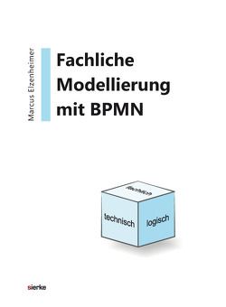 Fachliche Modellierung mit BPMN im Kontext der Entwicklung von Anwendungssystemen von Elzenheimer,  Marcus