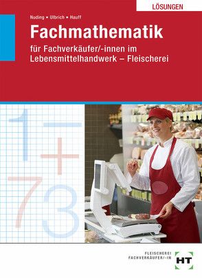 Lösungen Fachmathematik für Fachverkäufer/-innen im Lebensmittelhandwerk von Hauff,  Angela, Nuding,  Helmut, Ulbrich,  Klaus