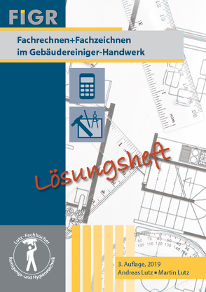 Fachrechnen + Fachzeichnen im Gebäudereiniger-Handwerk von Lutz,  Andreas, Lutz,  Martin