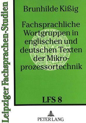 Fachsprachliche Wortgruppen in englischen und deutschen Texten der Mikroprozessortechnik von Kissig,  Brunhilde