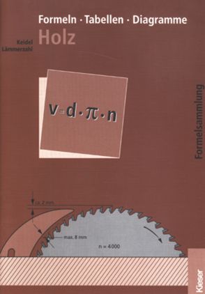 Fachtechnologie Holz / Formeln – Tabellen – Diagramme Holz von Keidel,  Wolfgang, Lämmerzahl,  Hubert