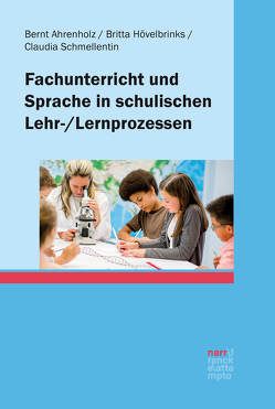 Fachunterricht und Sprache in schulischen Lehr-/Lernprozessen von Ahrenholz,  Bernt, Hövelbrinks,  Britta, Schmellentin-Britz,  Claudia