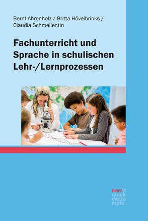 Fachunterricht und Sprache in schulischen Lehr-/Lernprozessen von Ahrenholz,  Bernt, Hövelbrinks,  Britta, Schmellentin-Britz,  Claudia
