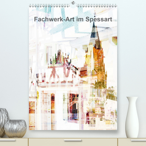 Fachwerk-Art im Spessart (Premium, hochwertiger DIN A2 Wandkalender 2021, Kunstdruck in Hochglanz) von Jordan,  Karsten