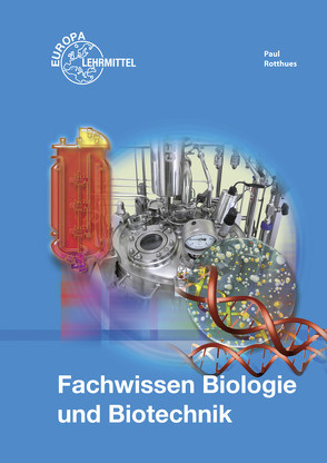 Fachwissen Biologie und Biotechnik von Paul,  Claus-Dieter, Rotthues,  Alexander