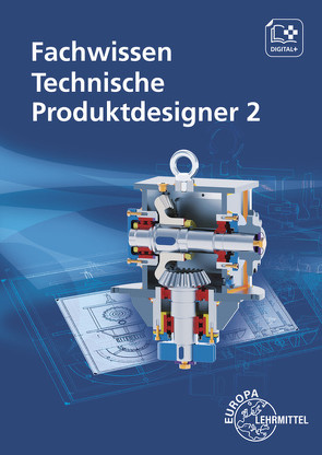 Fachwissen Technische Produktdesigner 2 von Gompelmann,  Marcus, Menges,  Volker, Meyer,  Hermann, Mols,  Gabriele, Schilling,  Bernhard, Soiniemi,  Mikko, Stenzel,  Andreas, Trapp,  Norbert