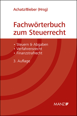 Fachwörterbuch zum Steuerrecht von Achatz,  Markus, Bieber,  Thomas
