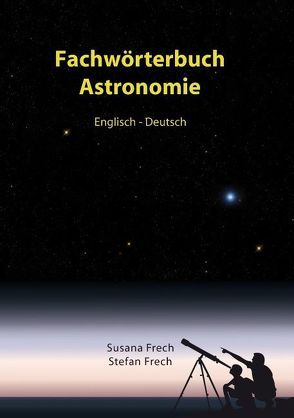 Fachwörterbuch Astronomie von Frech,  Stefan, Frech,  Susana