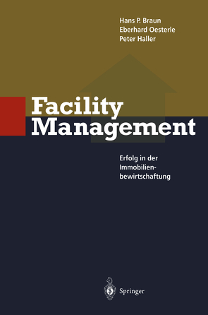 Facility Management von Braun,  Hans P., Haller,  Peter, Oesterle,  Eberhard