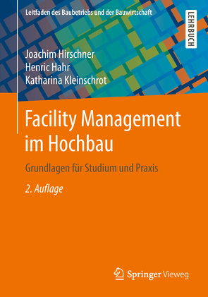 Facility Management im Hochbau von Hahr,  Henric, Hirschner,  Joachim, Kleinschrot,  Katharina